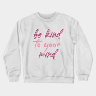 be kind to your mind Crewneck Sweatshirt